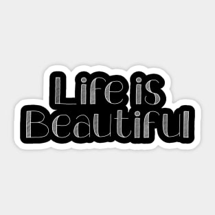 Life is Beautiful Sticker